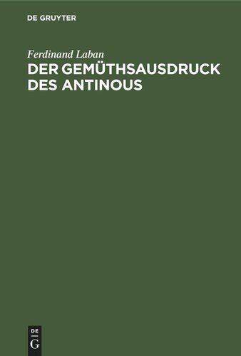 Der Gemüthsausdruck des Antinous: Ein Jahrhundert angewandter Psychologie auf dem Gebiete der antiken Plastik