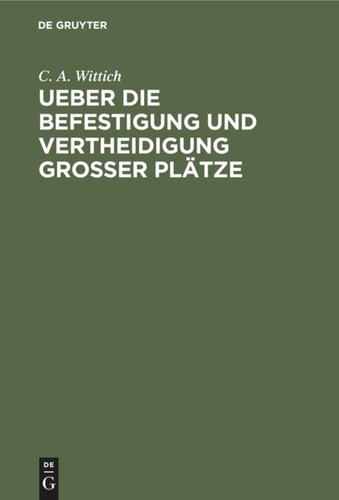 Ueber die Befestigung und Vertheidigung grosser Plätze