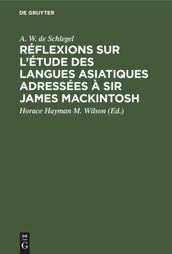 Réflexions sur l’étude des langues asiatiques adressées à Sir James Mackintosh: Suivies d'une lettre à M. Horace Hayman Wilson