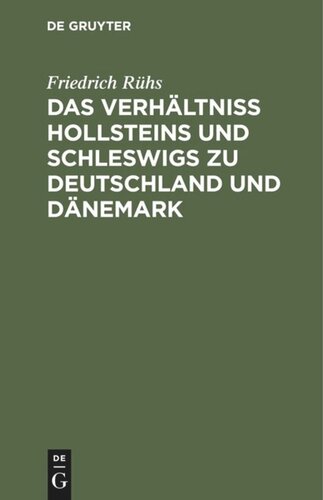 Das Verhältniss Hollsteins und Schleswigs zu Deutschland und Dänemark: Eine publizistische Darstellung