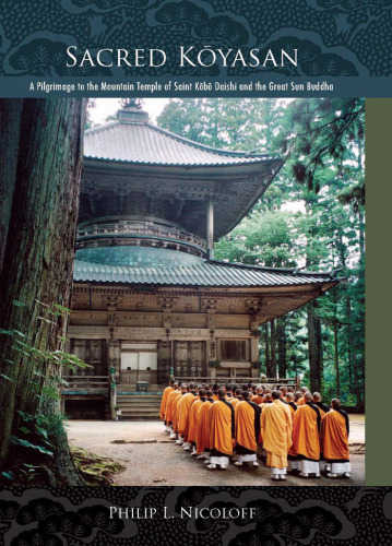 Sacred Koyasan: A Pilgrimage to the Mountain Temple of Saint Kobo Daishi and the Great Sun Buddha