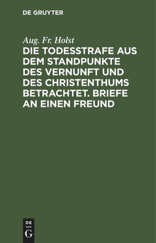 Die Todesstrafe aus dem Standpunkte des Vernunft und des Christenthums betrachtet. Briefe an einen Freund