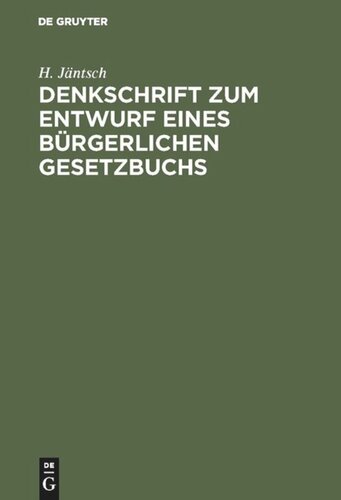 Denkschrift zum Entwurf eines Bürgerlichen Gesetzbuchs: Nebst drei Anlagen, ergänzt durch Hinweise auf die Beschlüsse des Reichstages sowie auf die Paragraphen des Bürgerlichen Gesetzbuchs und seiner Nebengesetze