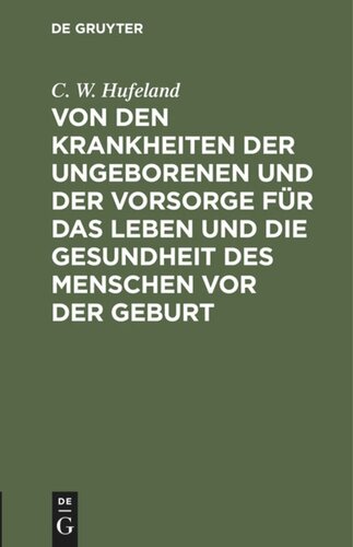 Von den Krankheiten der Ungeborenen und der Vorsorge für das Leben und die Gesundheit des Menschen vor der Geburt