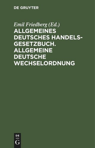 Allgemeines Deutsches Handelsgesetzbuch. Allgemeine deutsche Wechselordnung: Nebst den ergänzenden Reichsgesetzen