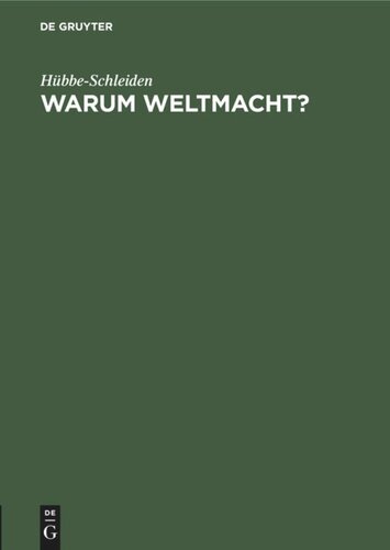 Warum Weltmacht?: Der Sinn unserer Kolonial-Politik. Vortrag, gehalten zum zehnjährigen Stiftungsfeste in der Abteilung Hamburg der Deutschen Kolonialgesellschaft am 13. Februar 1906