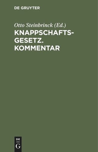 Knappschaftsgesetz. Kommentar: (Gesetz vom 19. Juni 1906, betreffend die Abänderung des 7. Titels im Allgemeinen Berggesetze für die Preußischen Staaten vom 24. Juni 1865)