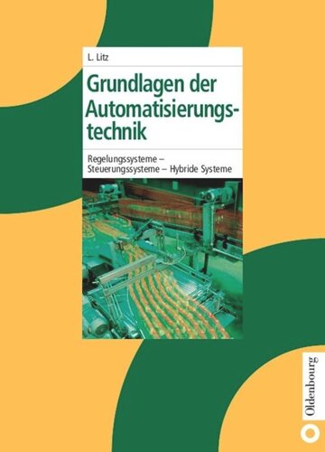 Grundlagen der Automatisierungstechnik: Regelungssysteme - Steuerungssysteme - Hybride Systeme