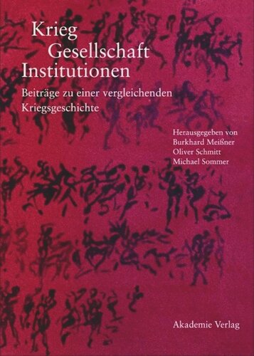 Krieg - Gesellschaft - Institutionen: Beiträge zu einer vergleichenden Kriegsgeschichte