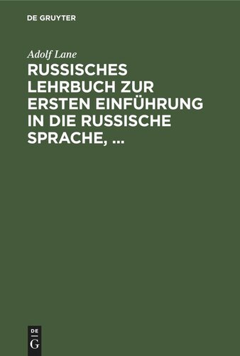 Russisches Lehrbuch zur ersten Einführung in die russische Sprache,: mit besonderer Berücksichtigung der Sprache des täglichen Lebens. Russische Texte mit Wörterverzeichnissen, Uebungsangaben und Gesprächsbeispielen