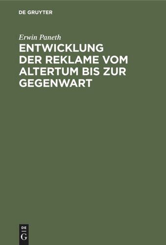 Entwicklung der Reklame vom Altertum bis zur Gegenwart: Erfolgreiche Mittel der Geschäfts-, Personen- und Ideenreklame aus allen Zeiten und Ländern