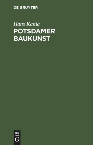 Potsdamer Baukunst: Eine Darstellung ihrer geschichtlichen Entwicklung