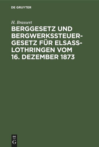 Berggesetz und Bergwerkssteuer-Gesetz für Elsaß-Lothringen vom 16. Dezember 1873