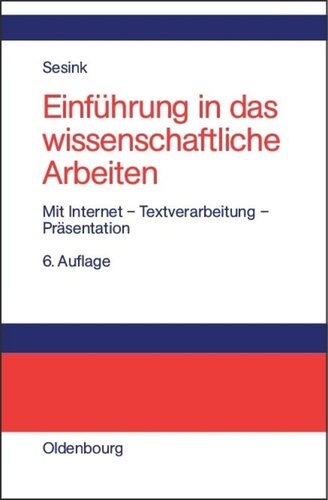 Einführung in das wissenschaftliche Arbeiten: Mit Internet – Textverarbeitung – Präsentation