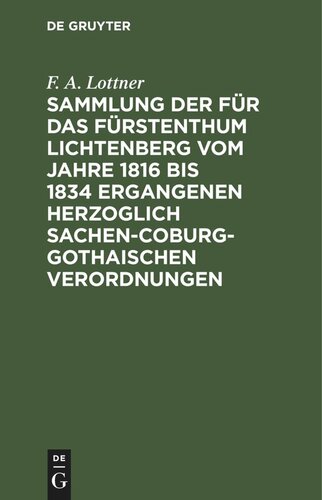 Sammlung der für das Fürstenthum Lichtenberg vom Jahre 1816 bis 1834 ergangenen Herzoglich Sachen-Coburg-Gothaischen Verordnungen: Mit hoher Genehmigung