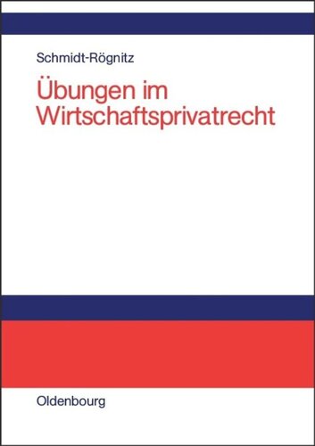 Übungen im Wirtschaftsprivatrecht: Übungsbuch für Studium und Praxis