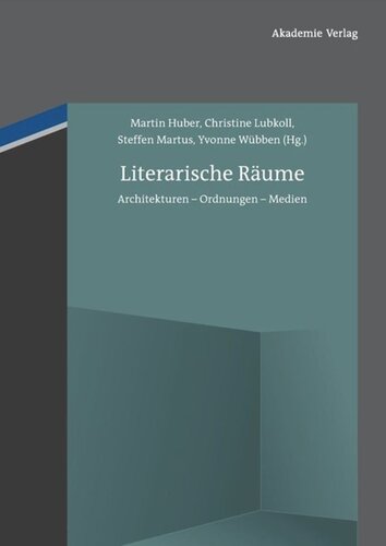 Literarische Räume: Architekturen - Ordnungen - Medien