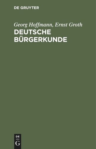 Deutsche Bürgerkunde: Kleines Handbuch des politisch Wissenswerten für jedermann