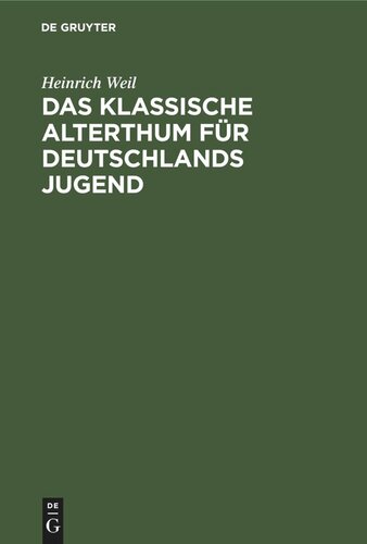 Das Klassische Alterthum für Deutschlands Jugend: Eine Auswahl aus den Schriften der alten Griechen und Römer