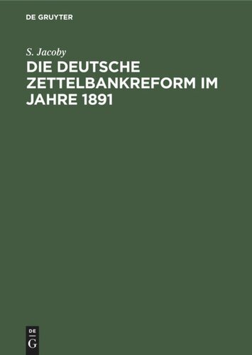 Die deutsche Zettelbankreform im Jahre 1891: Mit besonderer Berücksichtigung unserer heutigen Bankzustände besprochen