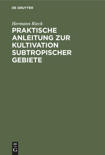 Praktische Anleitung zur Kultivation subtropischer Gebiete: Nach eigener Erfahrung, besonders in Südostaustralien