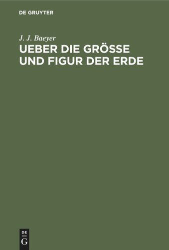 Ueber die Grösse und Figur der Erde: Eine Denkschrift zur Begründung einer mittel-europäischen Gradmessung