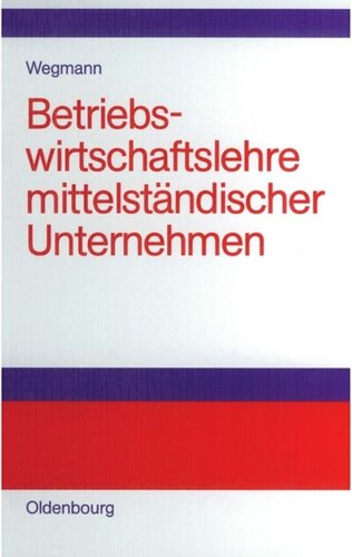 Betriebswirtschaftslehre mittelständischer Unternehmen: Praktiker-Lehrbuch