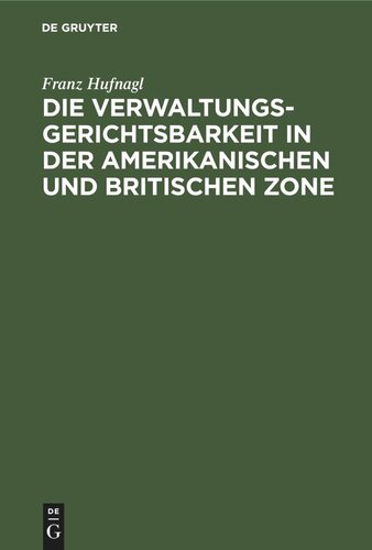 Die Verwaltungsgerichtsbarkeit in der amerikanischen und britischen Zone: Mit besonderer Berücksichtigung der amerikanischen Zone