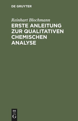 Erste Anleitung zur qualitativen chemischen Analyse: Für Studirende der Chemie, Pharmacie und Medicin