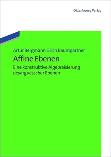 Affine Ebenen: eine konstruktive Algebraisierung desarguesscher Ebenen