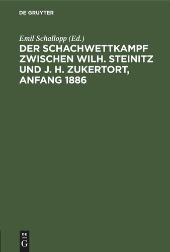 Der Schachwettkampf zwischen Wilh. Steinitz und J. H. Zukertort, Anfang 1886: Mit Erläuterungen