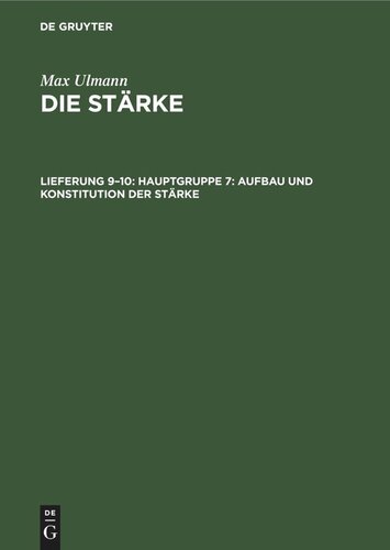 Die Stärke: Lieferung 9–10 Hauptgruppe 7: Aufbau und Konstitution der Stärke