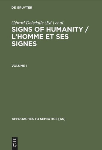 Signs of Humanity / L’homme et ses signes: Proceedings of the IVth International Congress / Actes du IVe Congrès Mondial. International Association for Semiotic Studies / Association Internationale de Sémiotique. Barcelona/Perpignan, March 30-April 6, 1989