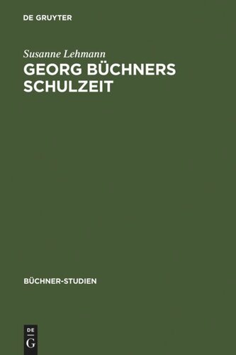 Georg Büchners Schulzeit: Ausgewählte Schülerschriften und ihre Quellen