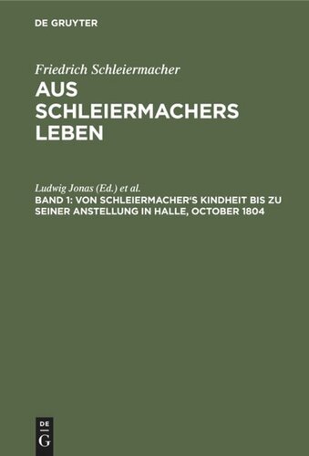 Aus Schleiermachers Leben: Band 1 Von Schleiermacher's Kindheit bis zu seiner Anstellung in Halle, October 1804