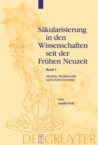 Säkularisierung in den Wissenschaften seit der Frühen Neuzeit. Band 1 Medizin, Medizinethik und schöne Literatur: Studien zu Säkularisierungsvorgängen vom frühen 17. bis zum frühen 19. Jahrhundert