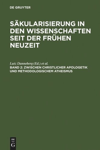 Säkularisierung in den Wissenschaften seit der Frühen Neuzeit. Band 2 Zwischen christlicher Apologetik und methodologischem Atheismus: Wissenschaftsprozesse im Zeitraum von 1500 bis 1800