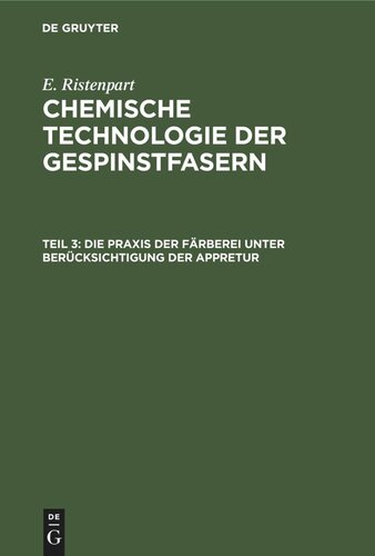 Chemische Technologie der Gespinstfasern: Teil 3 Die Praxis der Färberei unter Berücksichtigung der Appretur