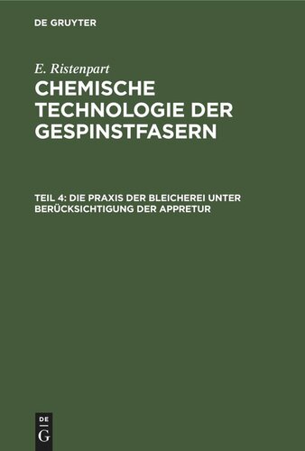 Chemische Technologie der Gespinstfasern: Teil 4 Die Praxis der Bleicherei unter Berücksichtigung der Appretur