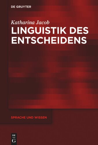 Linguistik des Entscheidens: Eine kommunikative Praxis in funktionalpragmatischer und diskurslinguistischer Perspektive