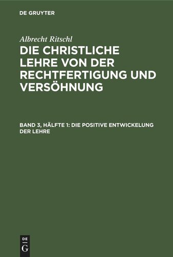 Die christliche Lehre von der Rechtfertigung und Versöhnung: Band 3, Hälfte 1 Die positive Entwickelung der Lehre