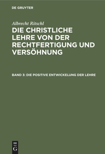 Die christliche Lehre von der Rechtfertigung und Versöhnung: Band 3 Die positive Entwickelung der Lehre