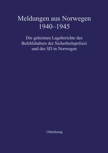 Meldungen aus Norwegen 1940-1945: Die geheimen Lageberichte des Befehlshabers der Sicherheitspolizei und des SD in Norwegen