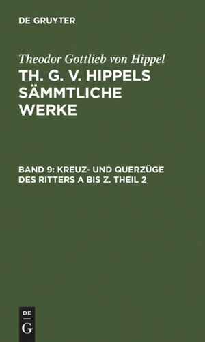 Th. G. v. Hippels sämmtliche Werke: Band 9 Kreuz- und Querzüge des Ritters A bis Z. Theil 2