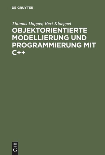 Objektorientierte Modellierung und Programmierung mit C++: Band 1 Grundkonzepte und praktischer Einsatz