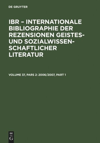 IBR – Internationale Bibliographie der Rezensionen geistes- und sozialwissenschaftlicher Literatur. Volume 37, Pars 2 2006/2007: A: Autoren-Index. B: Rezensenten-Index. C: Titel-Index. D: Sachgebiets-Index. E: Zeitschriften-Index