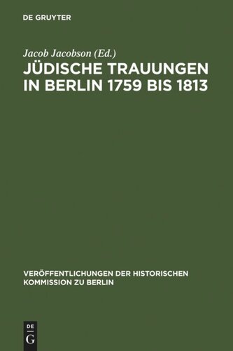 Jüdische Trauungen in Berlin 1759 bis 1813: Mit Ergänzungen für die Jahre 1723-1759