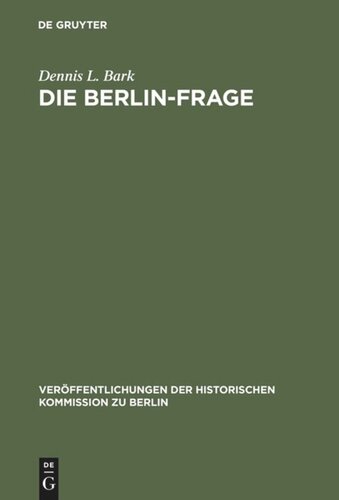 Die Berlin-Frage: 1949-1955; Verhandlungsgrundlagen und Eindämmungspolitik