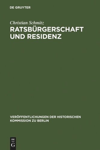 Ratsbürgerschaft und Residenz: Untersuchungen zu Berliner Ratsfamilien, Heiratskreisen und sozialen Wandlungen im 17. Jahrhundert