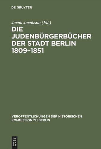 Die Judenbürgerbücher der Stadt Berlin 1809–1851: Mit Ergänzungen für die Jahre 1791–1809